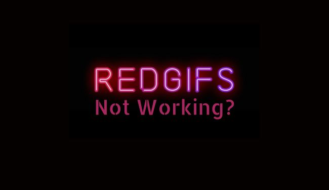 RedGIFs Not Working